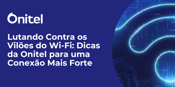 Descubra o que pode prejudicar a qualidade do seu sinal de Wi-Fi.